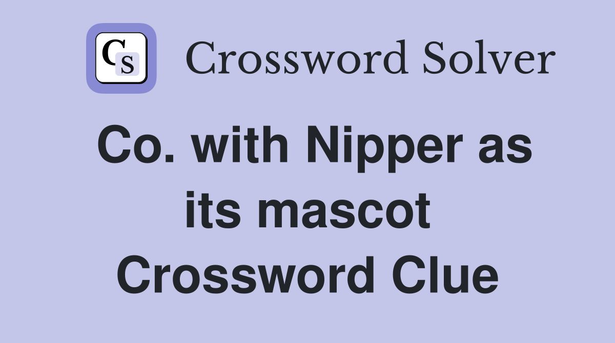 Co. with Nipper as its mascot Crossword Clue