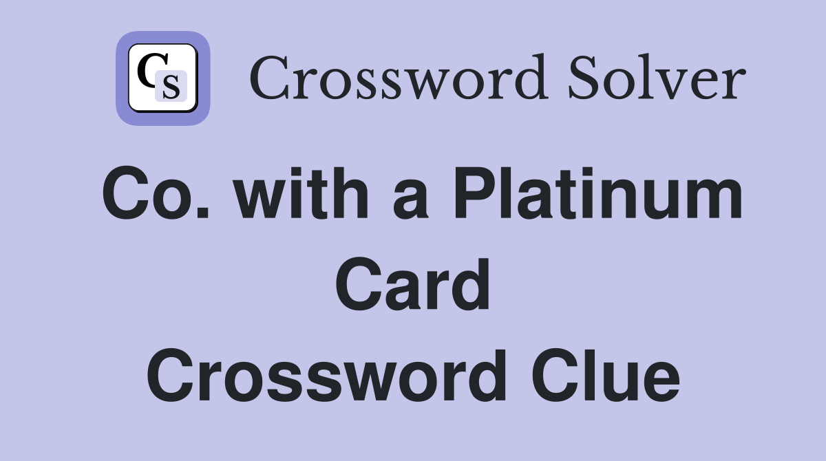 Co. with a Platinum Card Crossword Clue