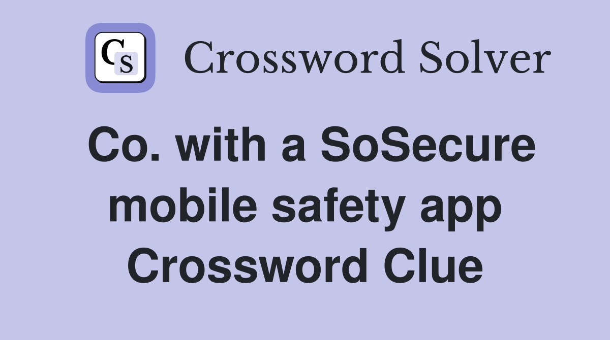 Co. with a SoSecure mobile safety app Crossword Clue