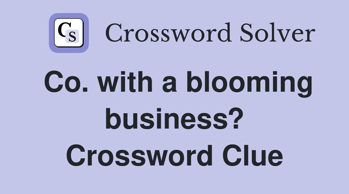 Co. with a blooming business? Crossword Clue