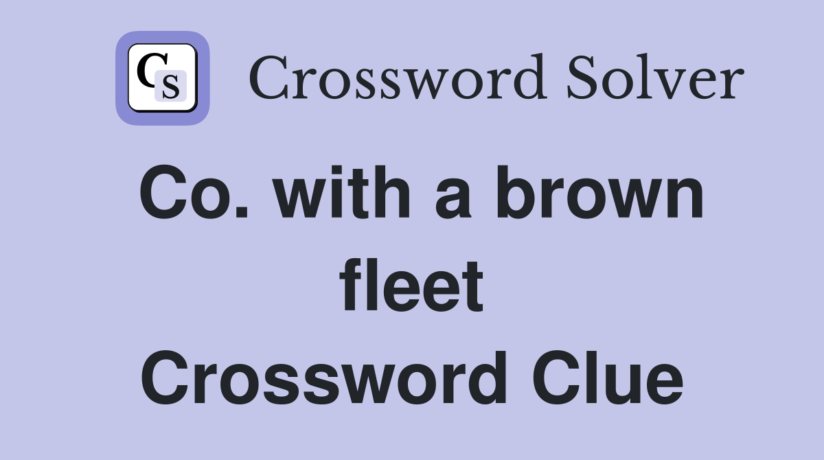 Co. with a brown fleet Crossword Clue