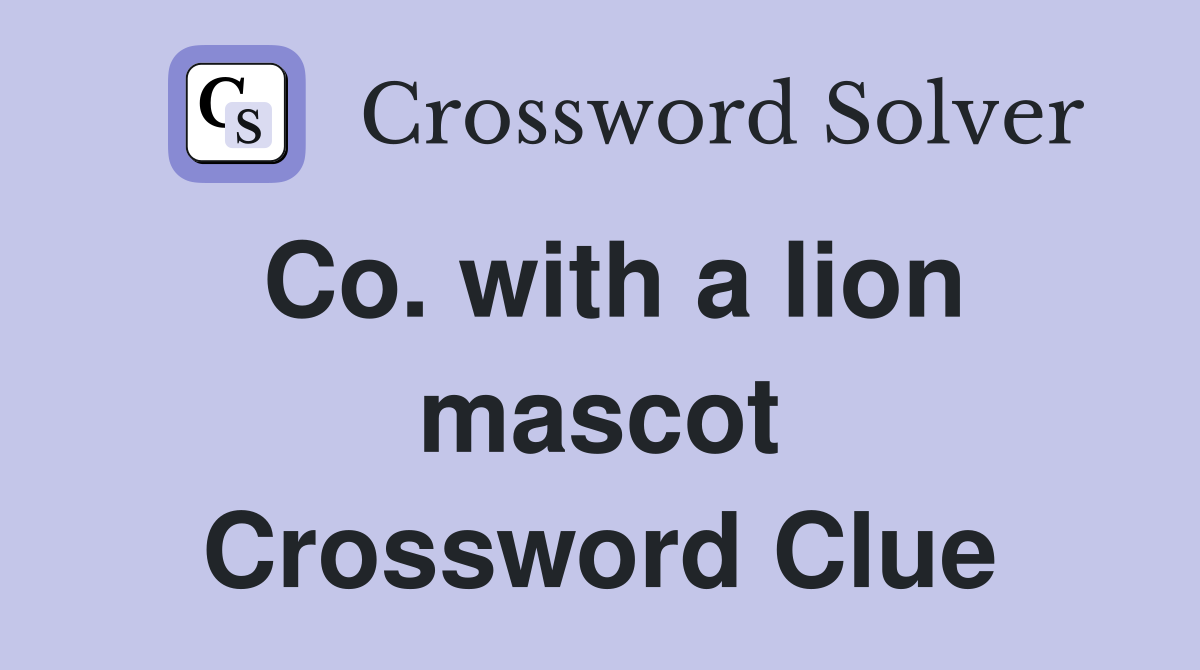 Co. with a lion mascot Crossword Clue