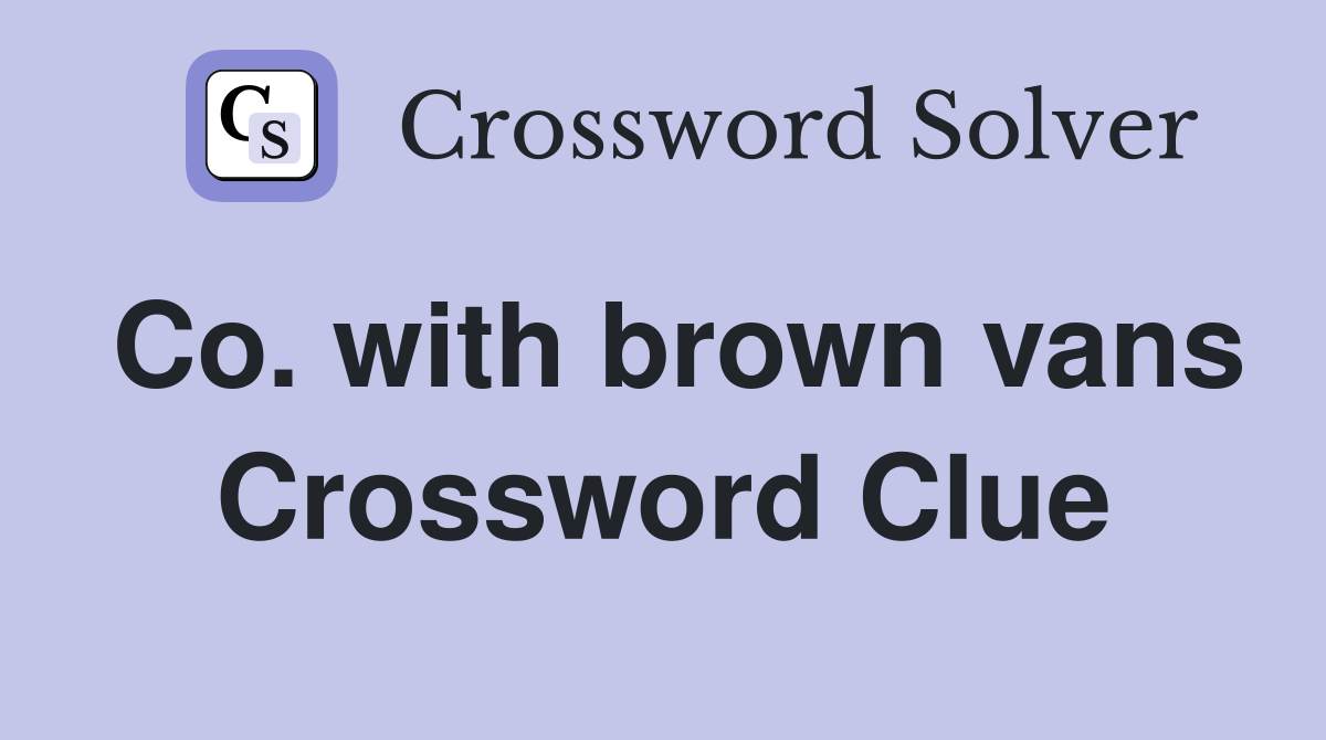 Co. with brown vans Crossword Clue