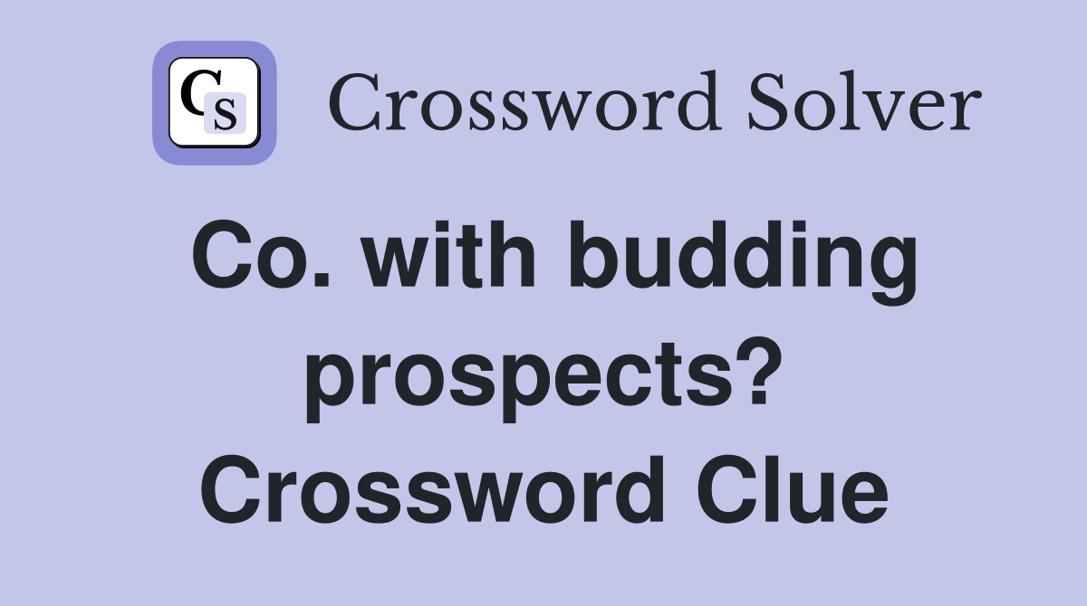 Co. with budding prospects? Crossword Clue