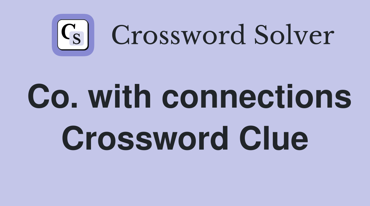 Co. with connections Crossword Clue