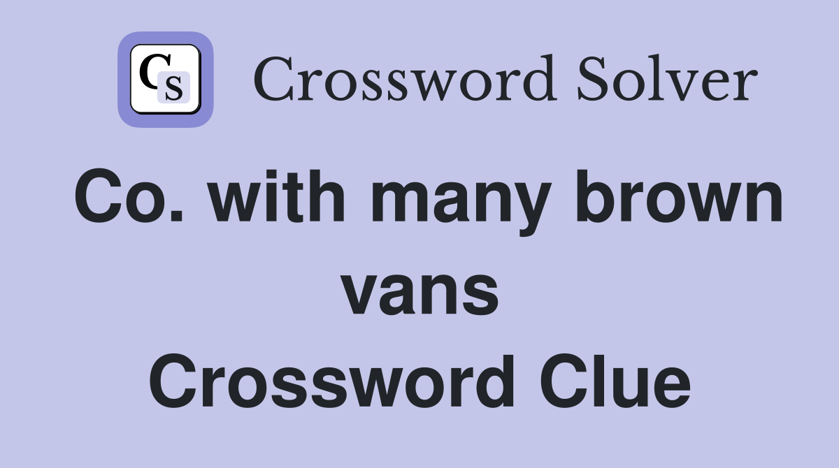 Co. with many brown vans Crossword Clue