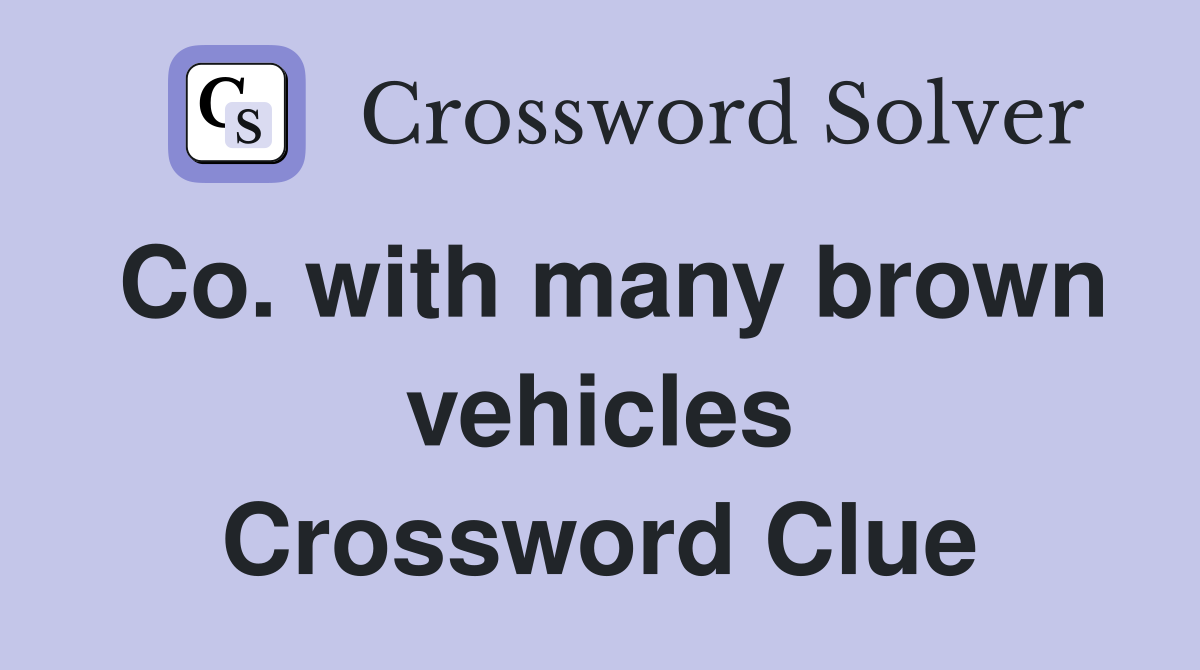 Co. with many brown vehicles Crossword Clue
