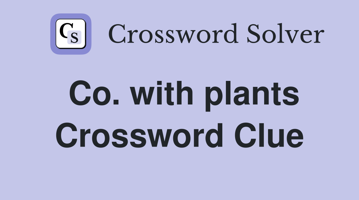 Co. with plants Crossword Clue
