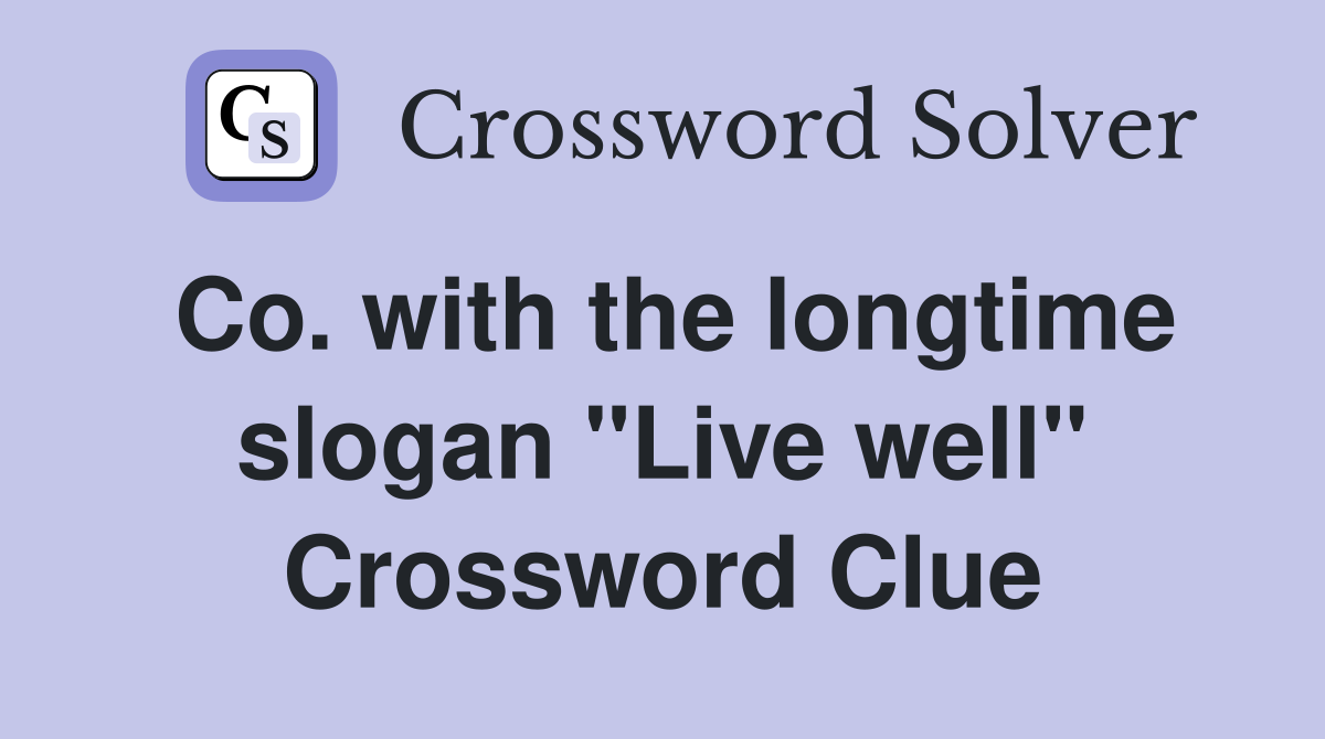 Co. with the longtime slogan "Live well" Crossword Clue