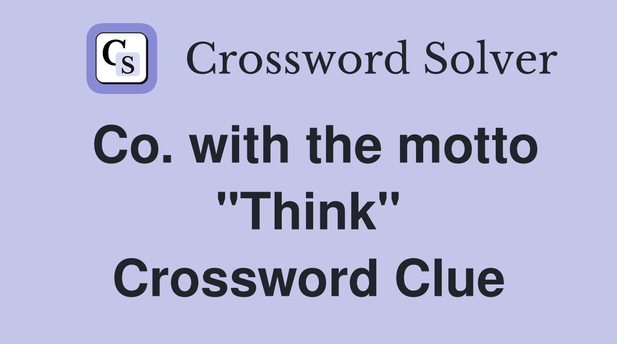 Co. with the motto "Think" Crossword Clue