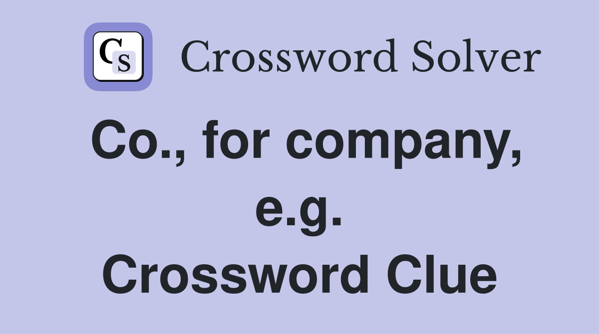Co., for company, e.g. Crossword Clue