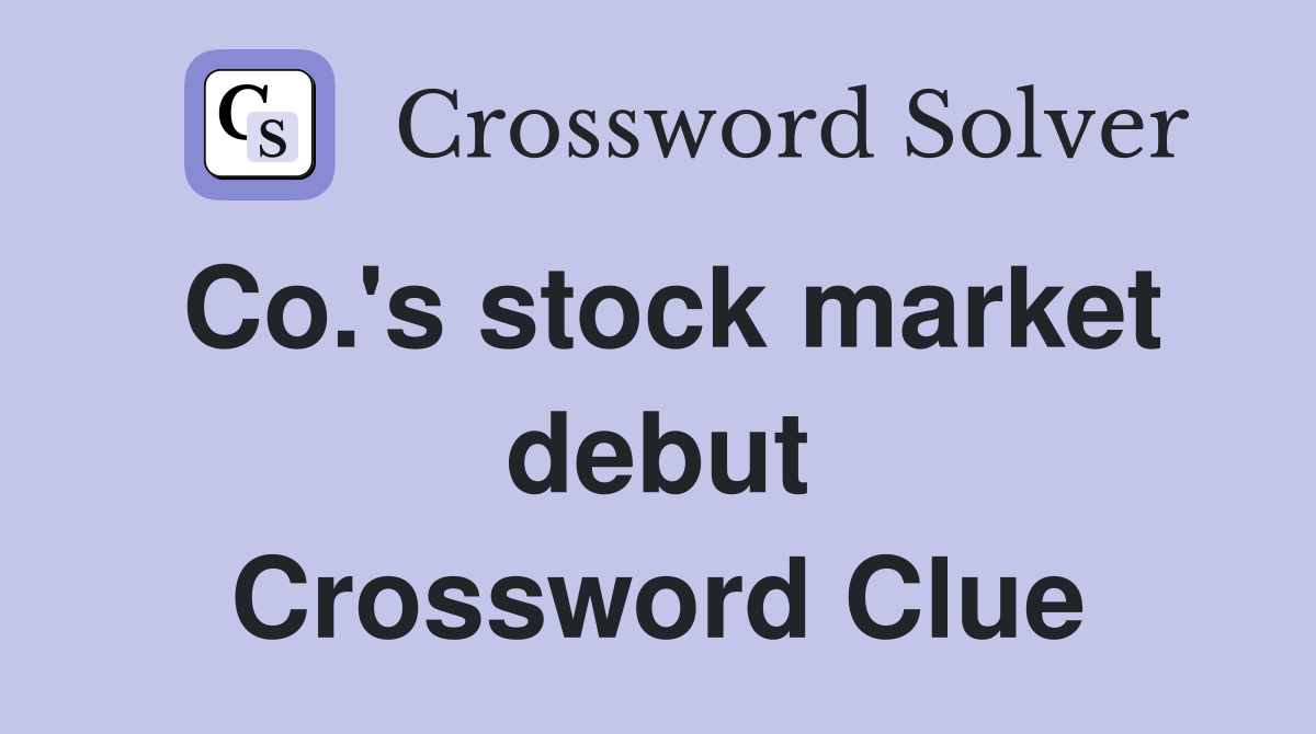 Co.'s stock market debut Crossword Clue