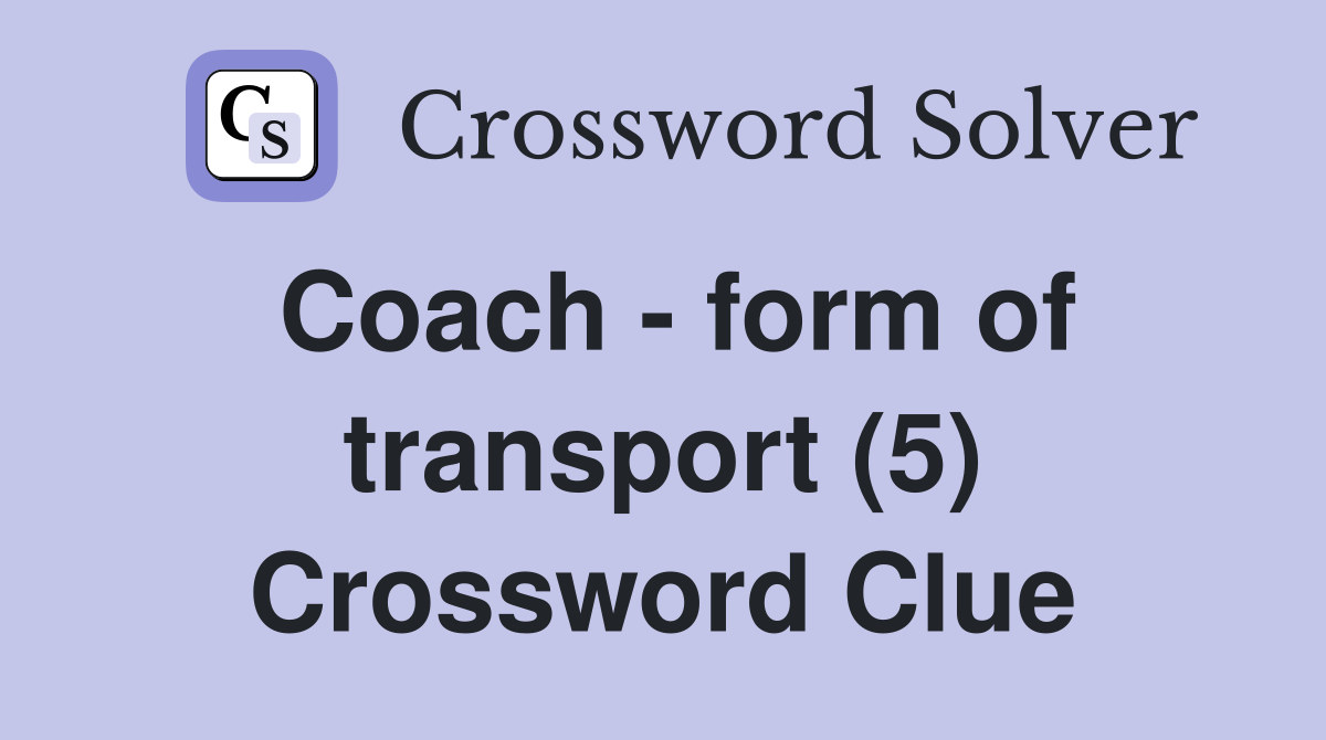 Coach - form of transport (5) Crossword Clue