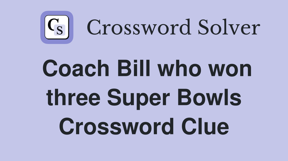 Coach Bill who won three Super Bowls Crossword Clue