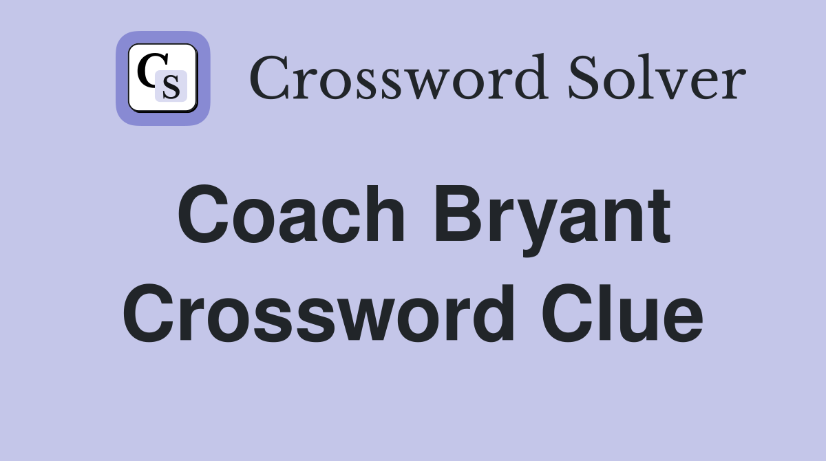 Coach Bryant Crossword Clue