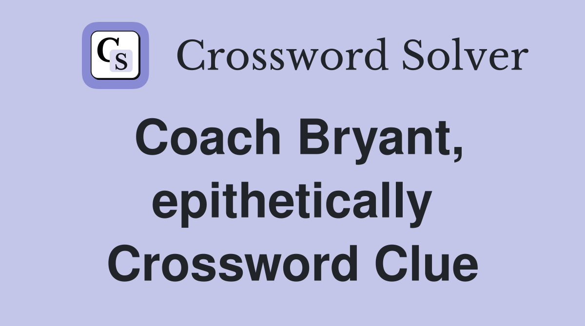 Coach Bryant, epithetically Crossword Clue