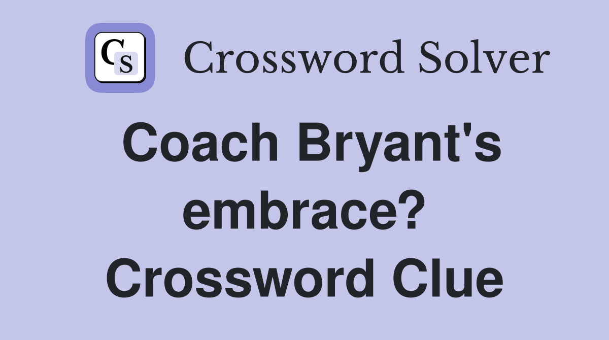 Coach Bryant's embrace? Crossword Clue