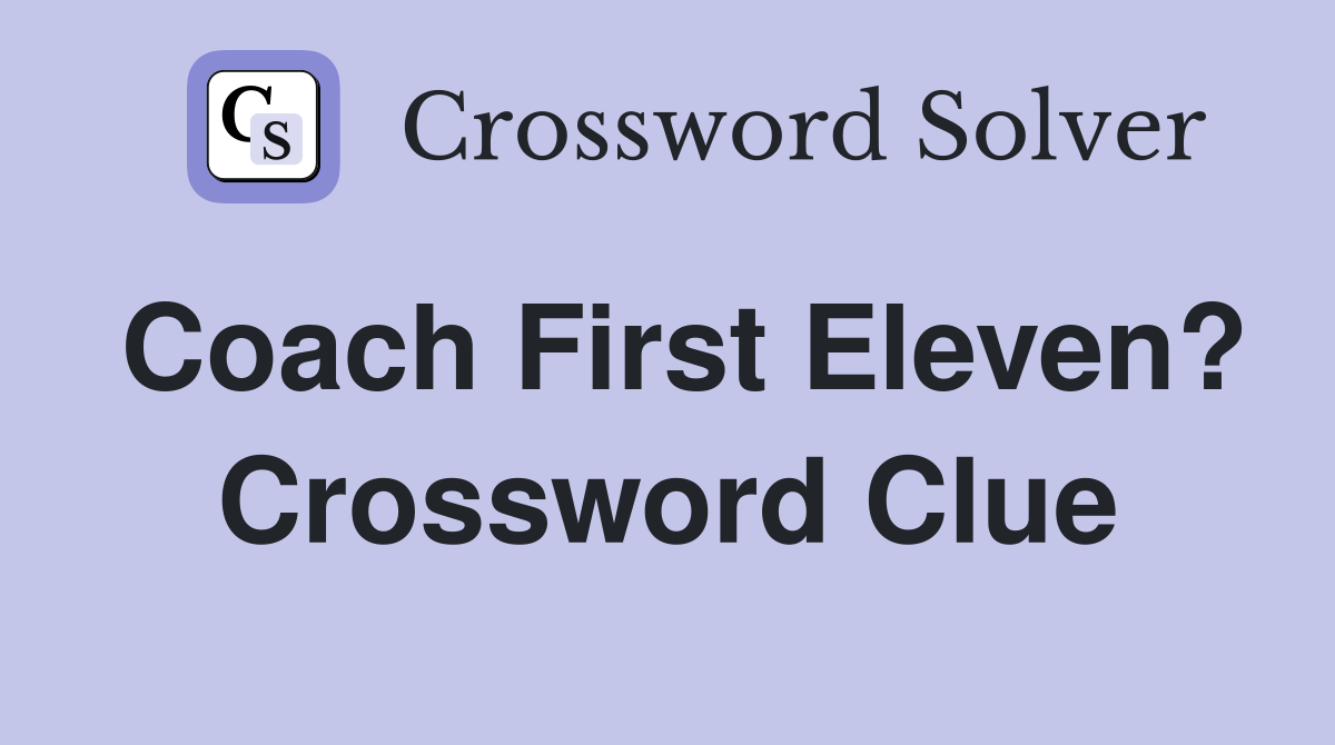 Coach First Eleven? Crossword Clue