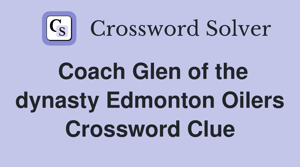 Coach Glen of the dynasty Edmonton Oilers Crossword Clue