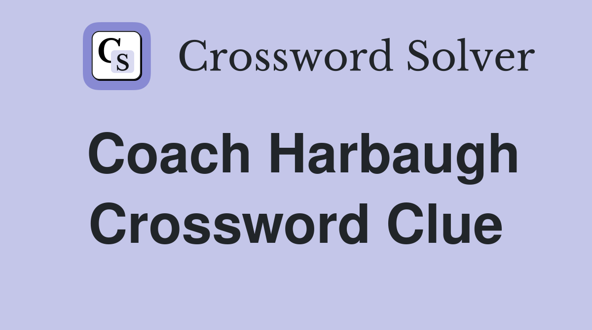 Coach Harbaugh Crossword Clue