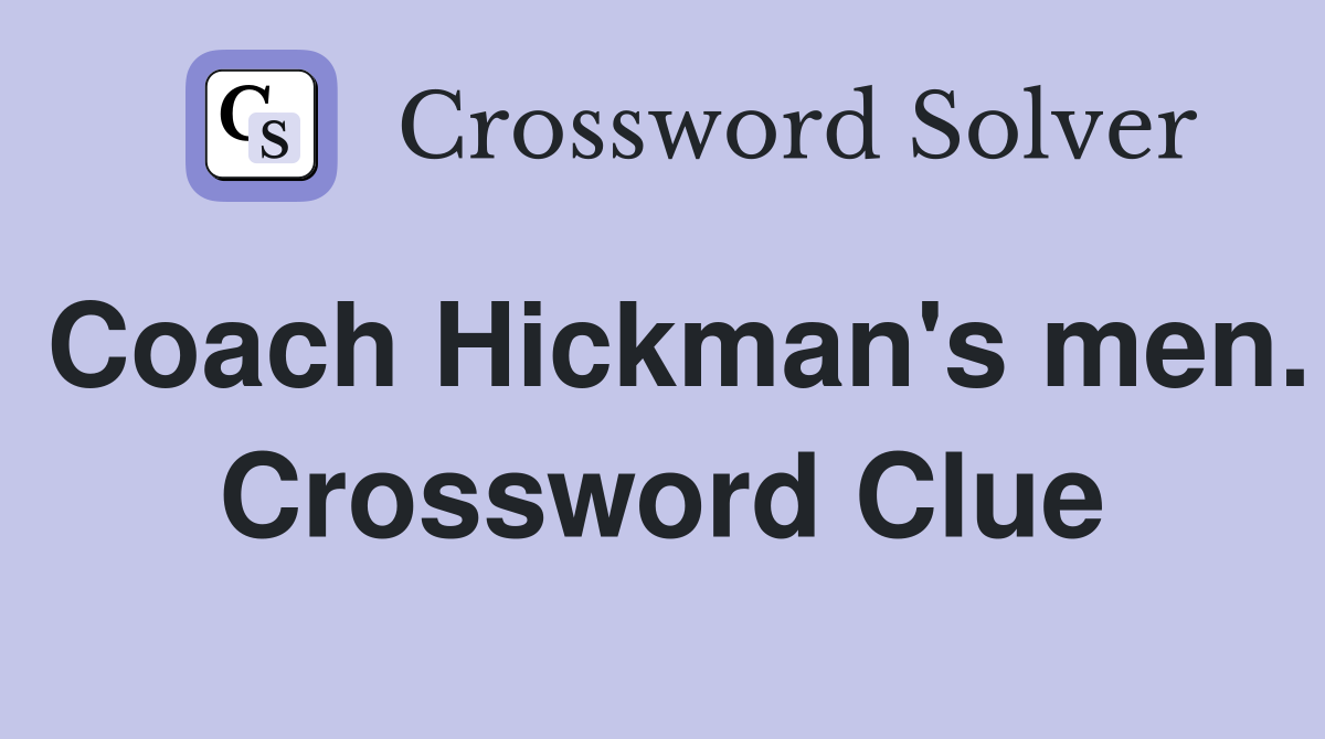 Coach Hickman's men. Crossword Clue