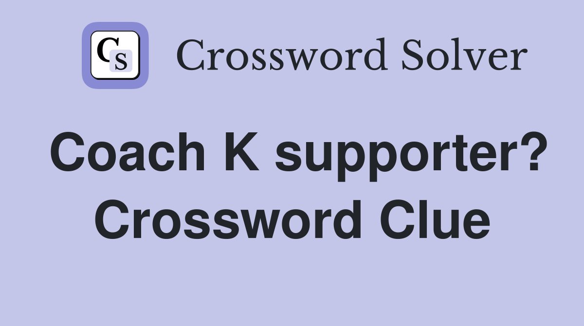 Coach K supporter? Crossword Clue