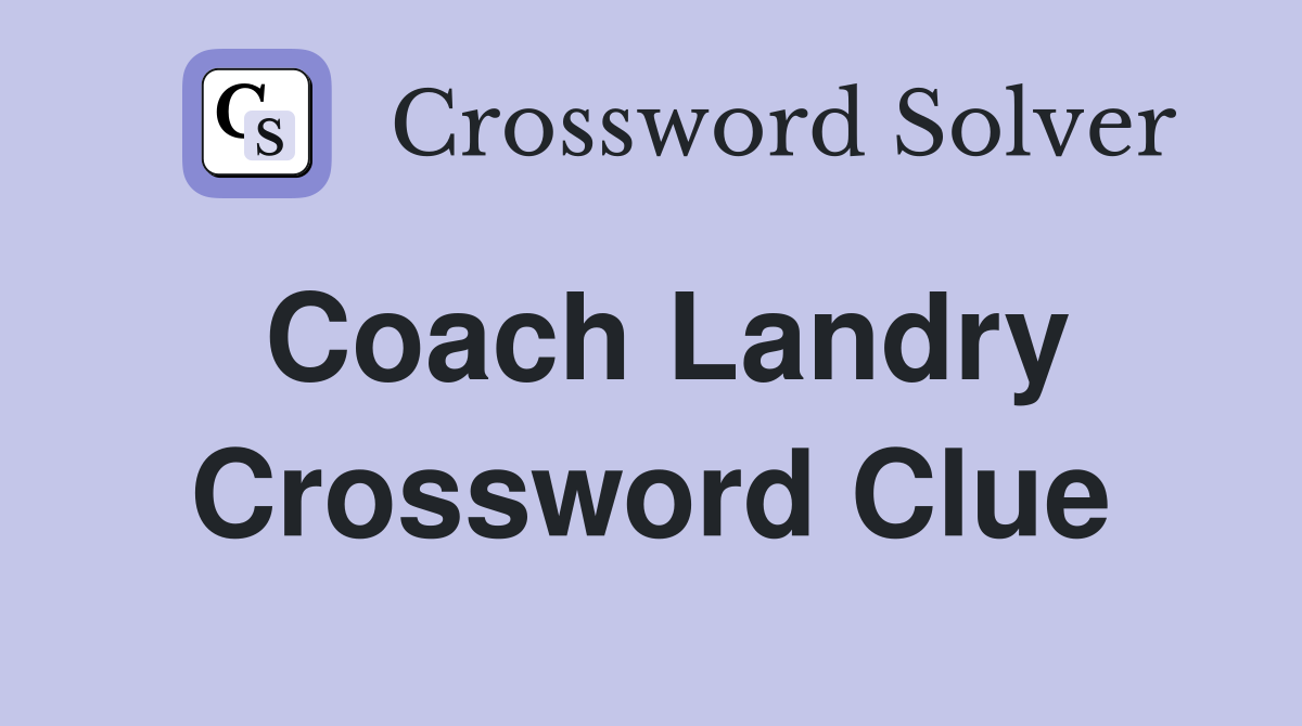 Coach Landry Crossword Clue