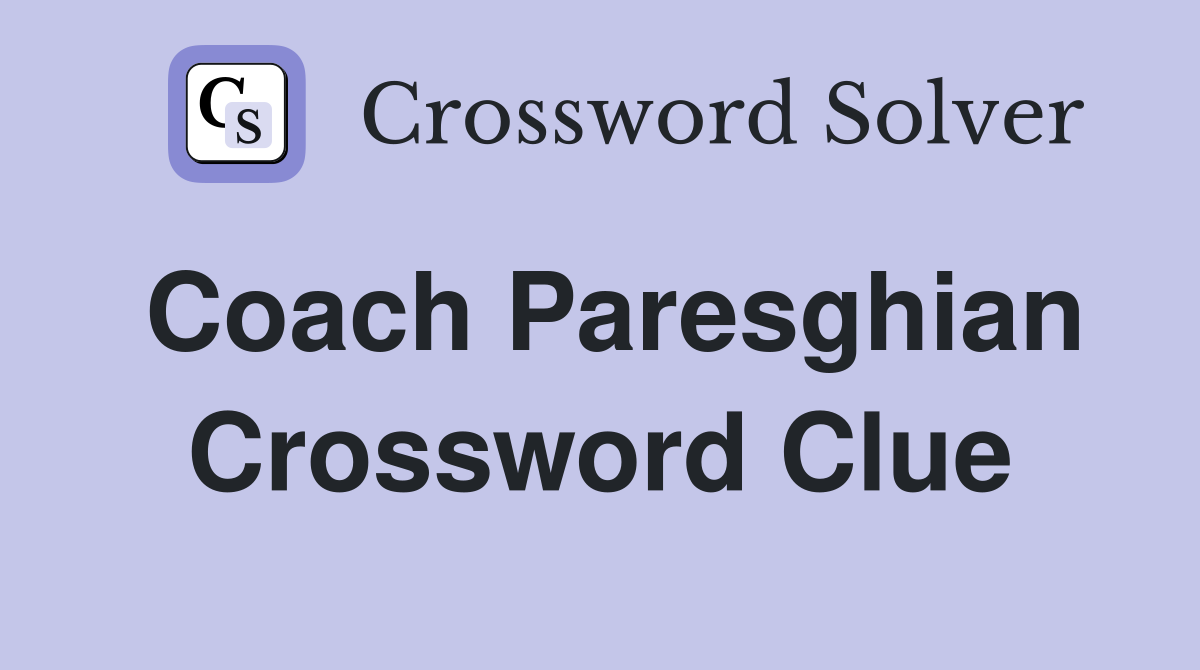 Coach Paresghian Crossword Clue