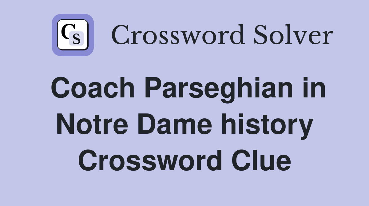 Coach Parseghian in Notre Dame history Crossword Clue