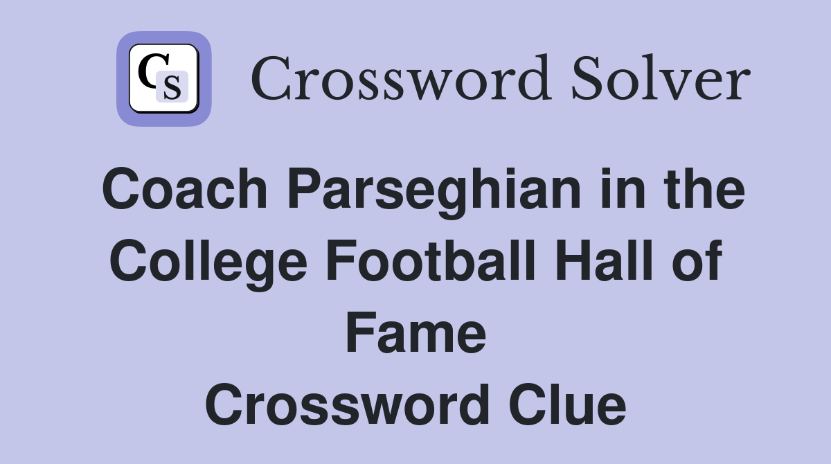 Coach Parseghian in the College Football Hall of Fame Crossword Clue