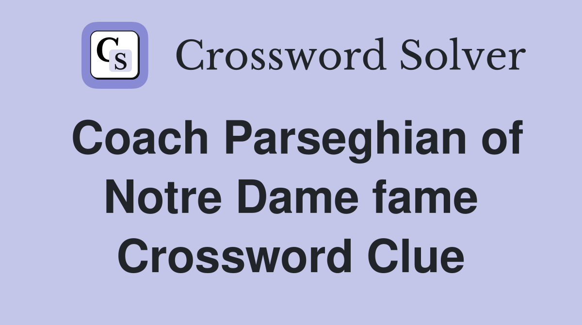 Coach Parseghian of Notre Dame fame Crossword Clue