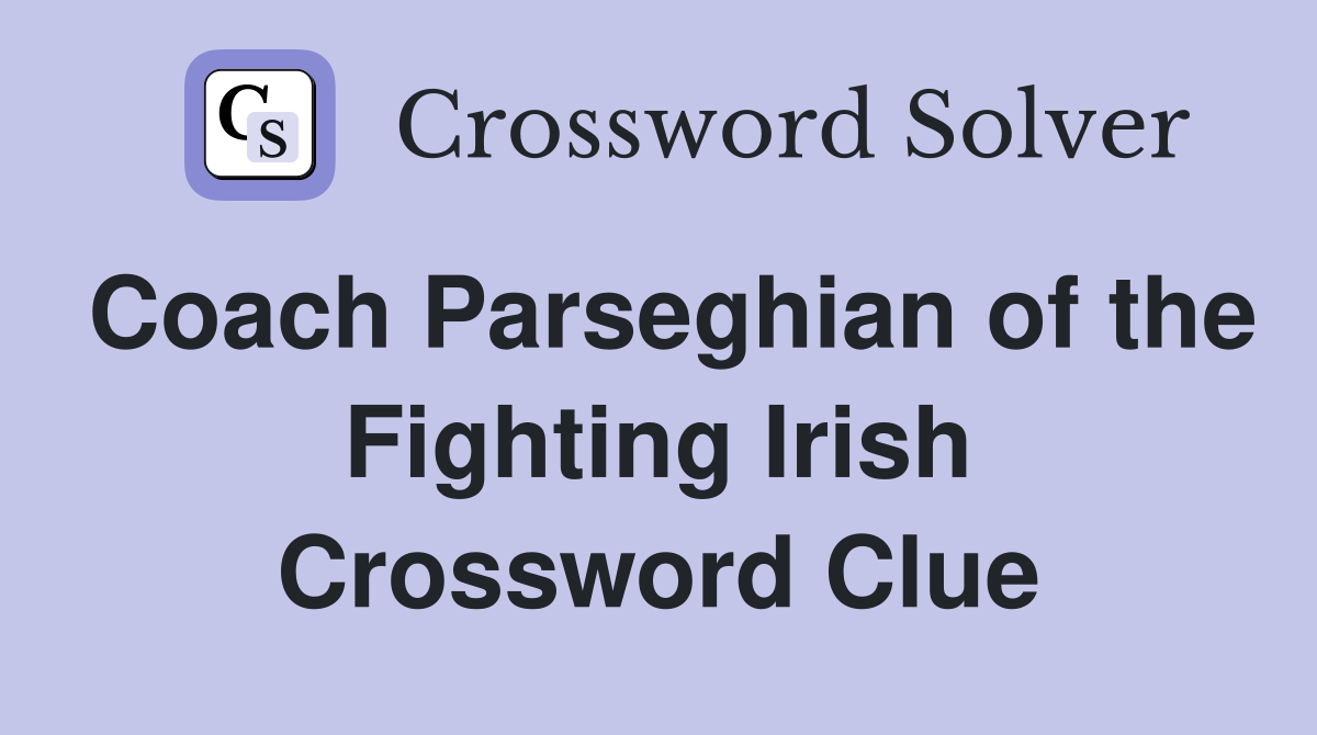 Coach Parseghian of the Fighting Irish Crossword Clue