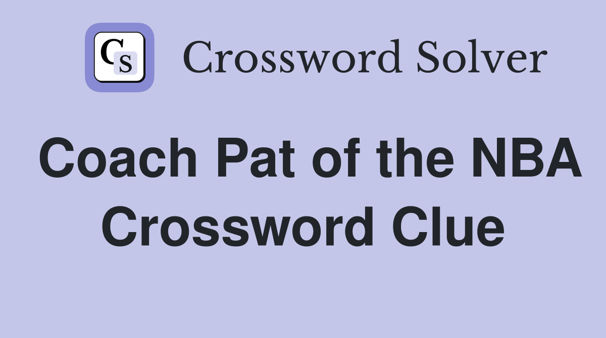 Coach Pat of the NBA Crossword Clue
