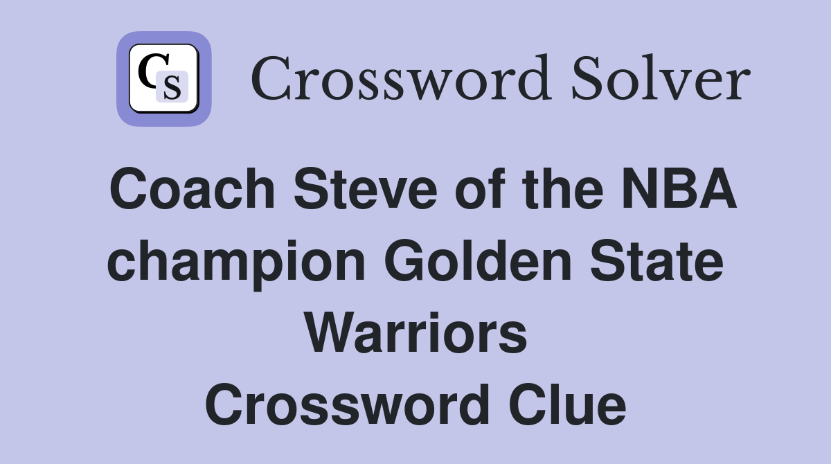 Coach Steve of the NBA champion Golden State Warriors Crossword Clue
