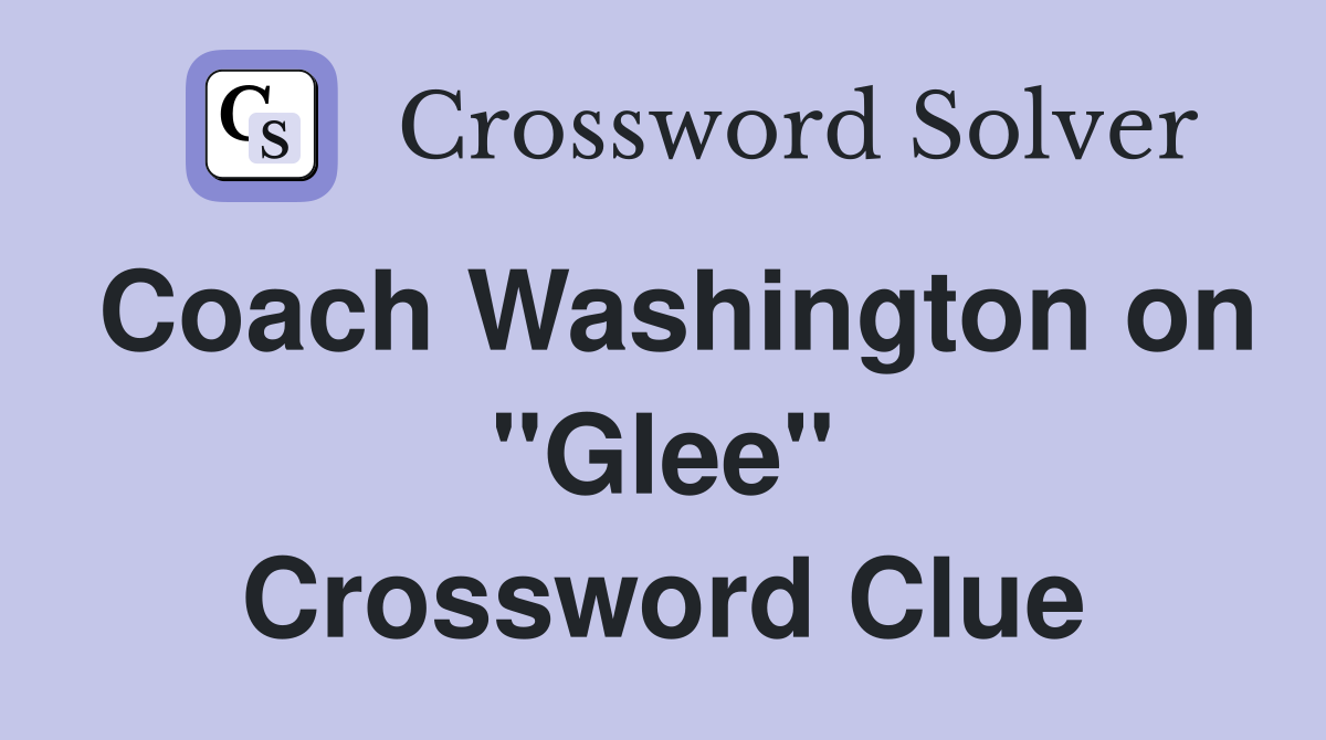 Coach Washington on "Glee" Crossword Clue