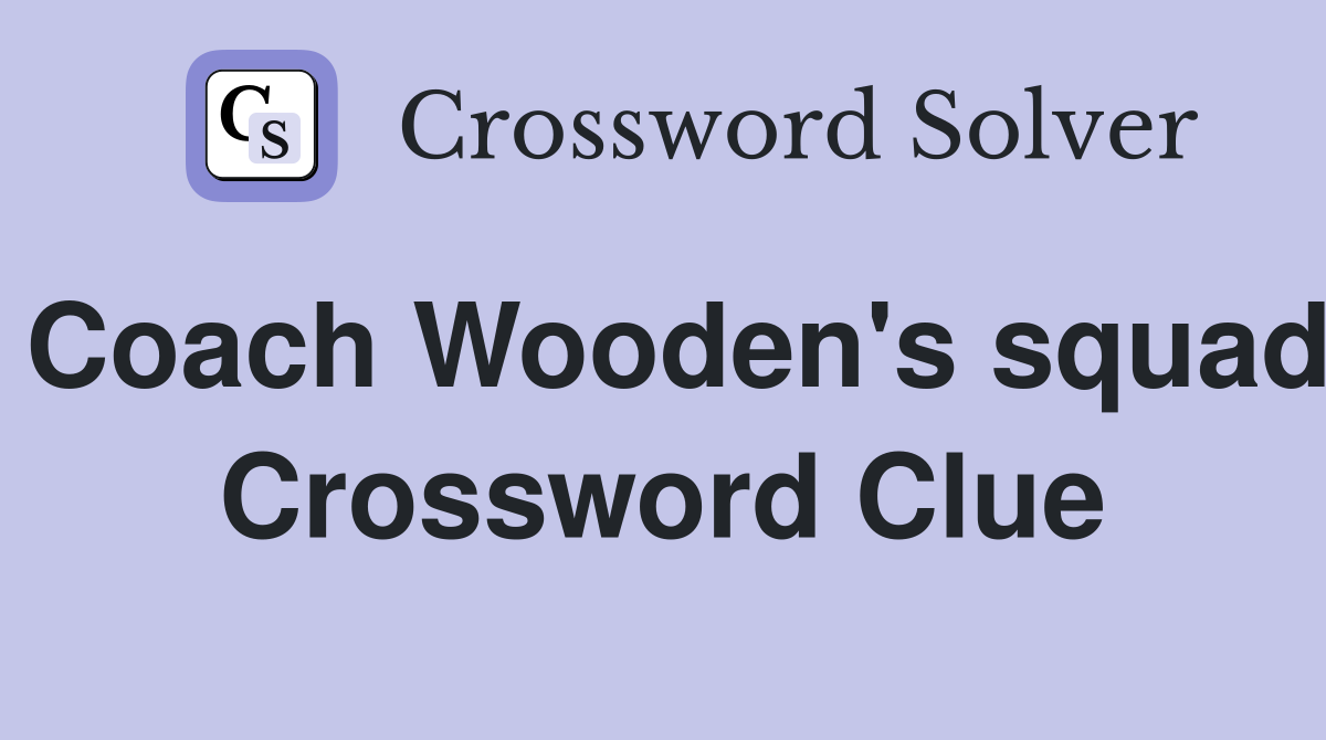 Coach Wooden's squad Crossword Clue