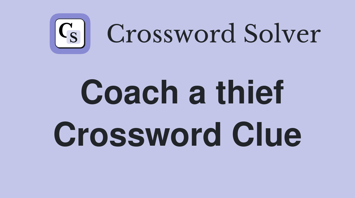 Coach a thief Crossword Clue