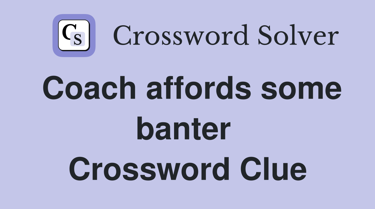 Coach affords some banter  Crossword Clue