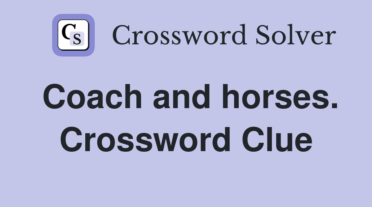 Coach and horses. Crossword Clue