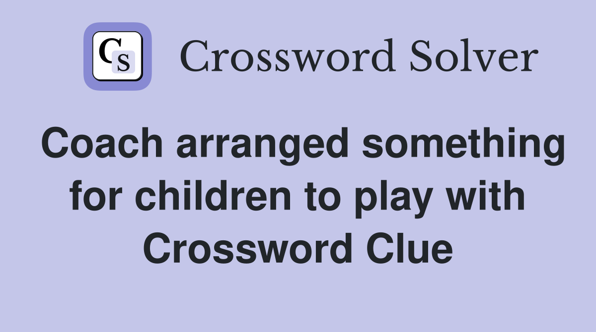 Coach arranged something for children to play with Crossword Clue