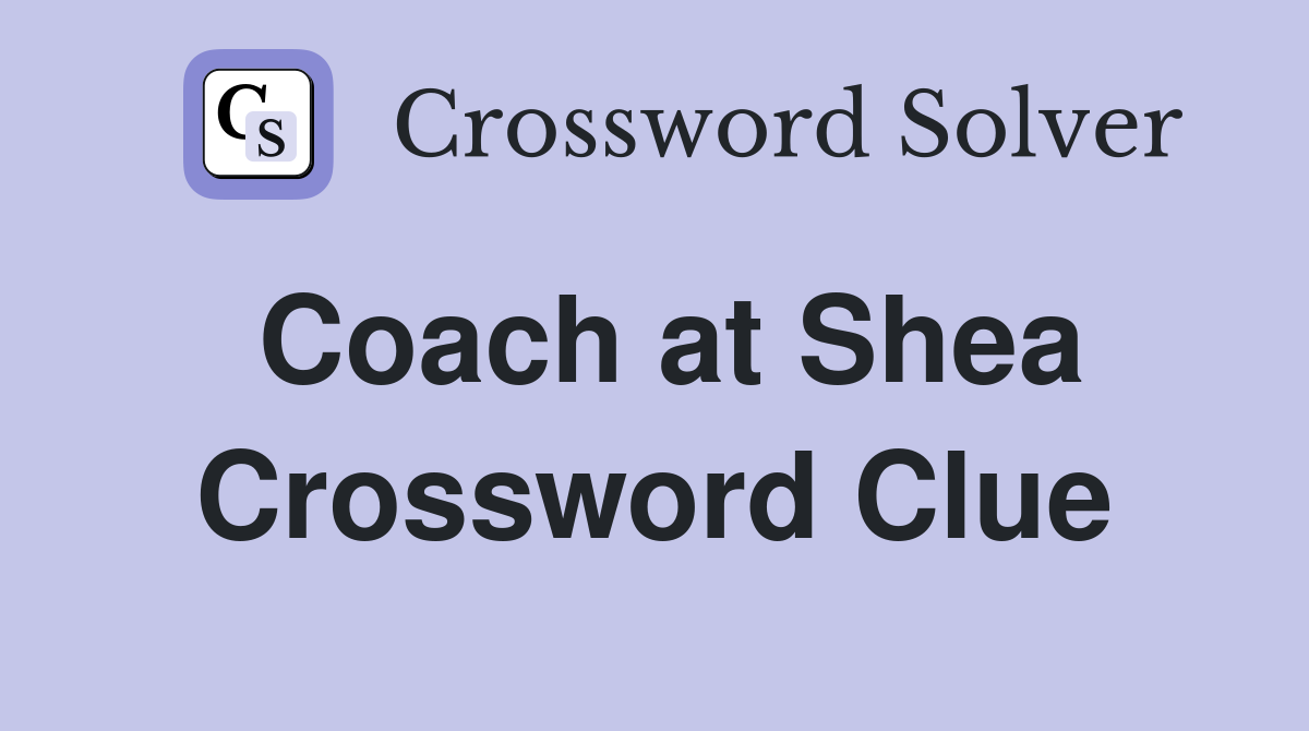 Coach at Shea Crossword Clue
