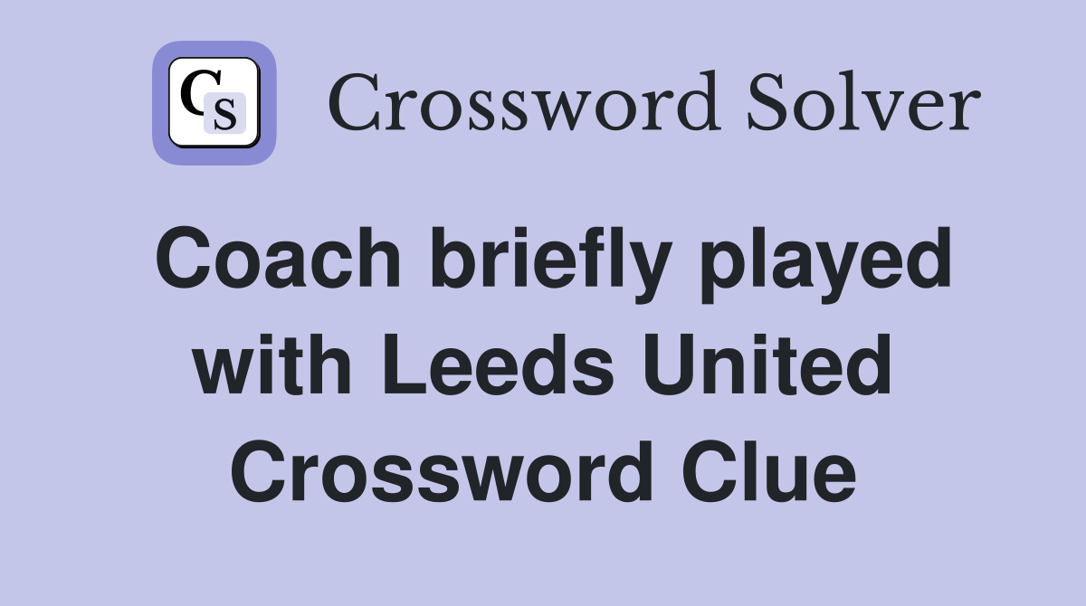 Coach briefly played with Leeds United Crossword Clue