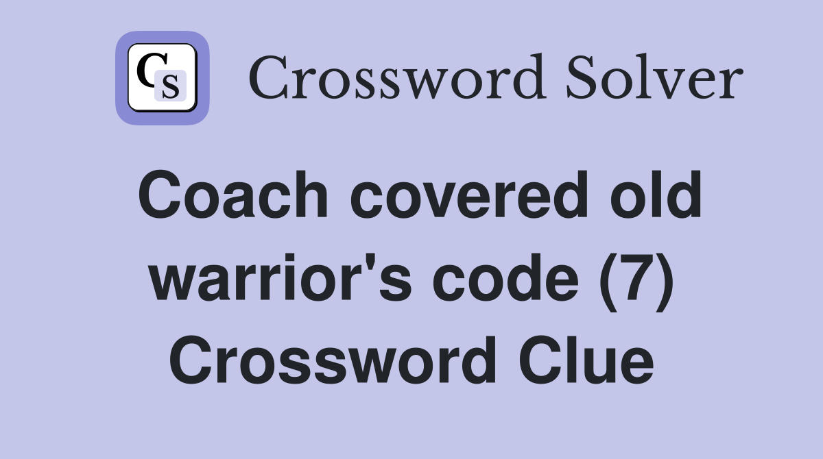 Coach covered old warrior's code (7) Crossword Clue