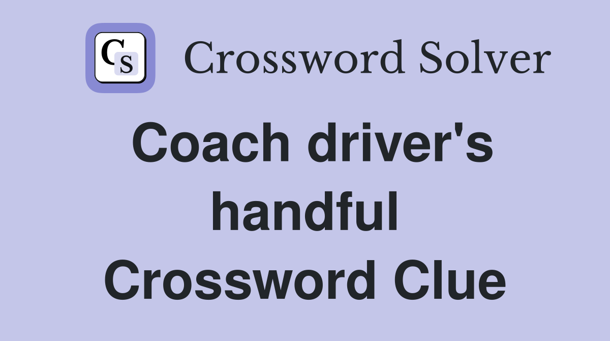 Coach driver's handful Crossword Clue