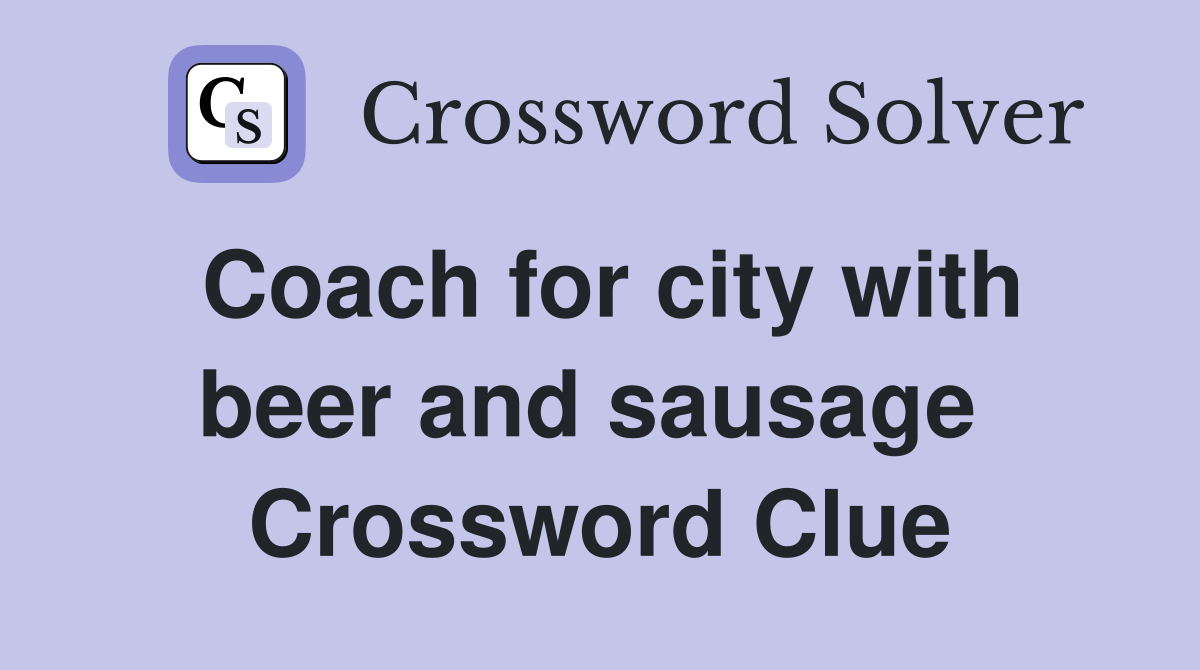 Coach for city with beer and sausage  Crossword Clue
