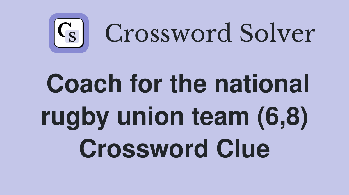 Coach for the national rugby union team (6,8) Crossword Clue