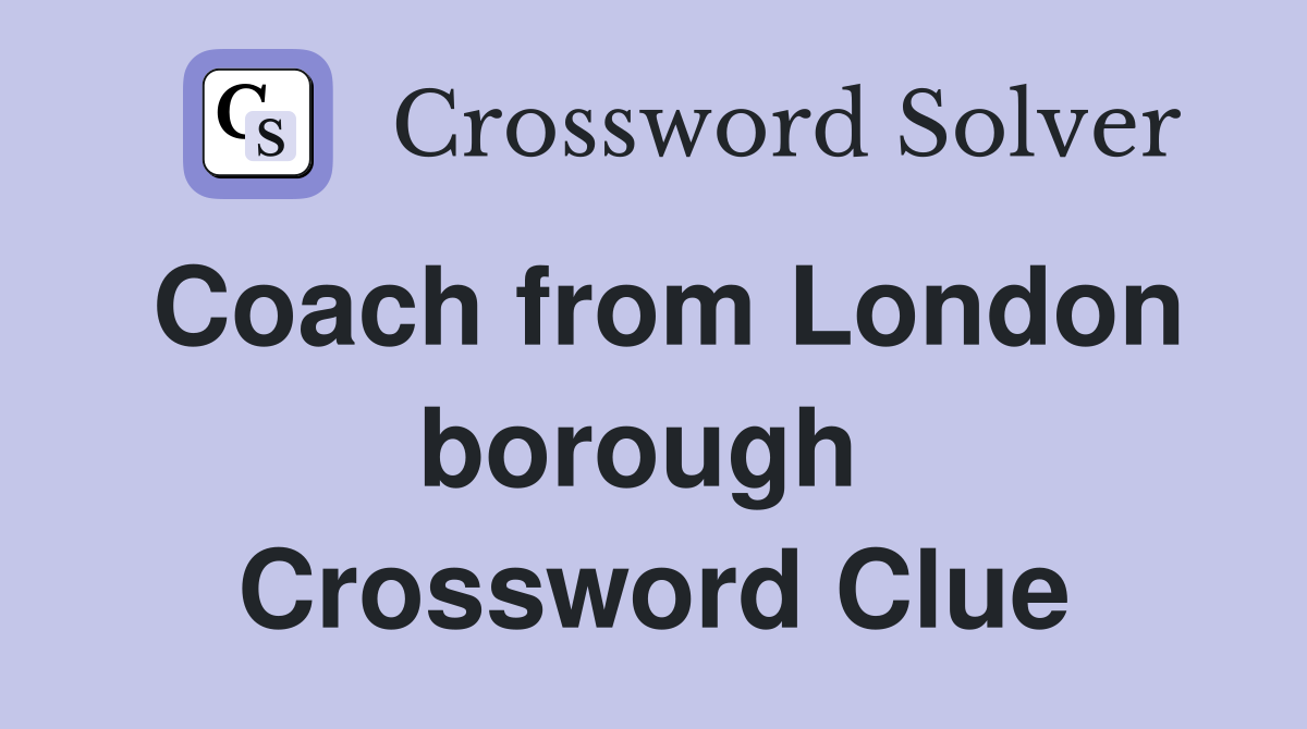Coach from London borough  Crossword Clue