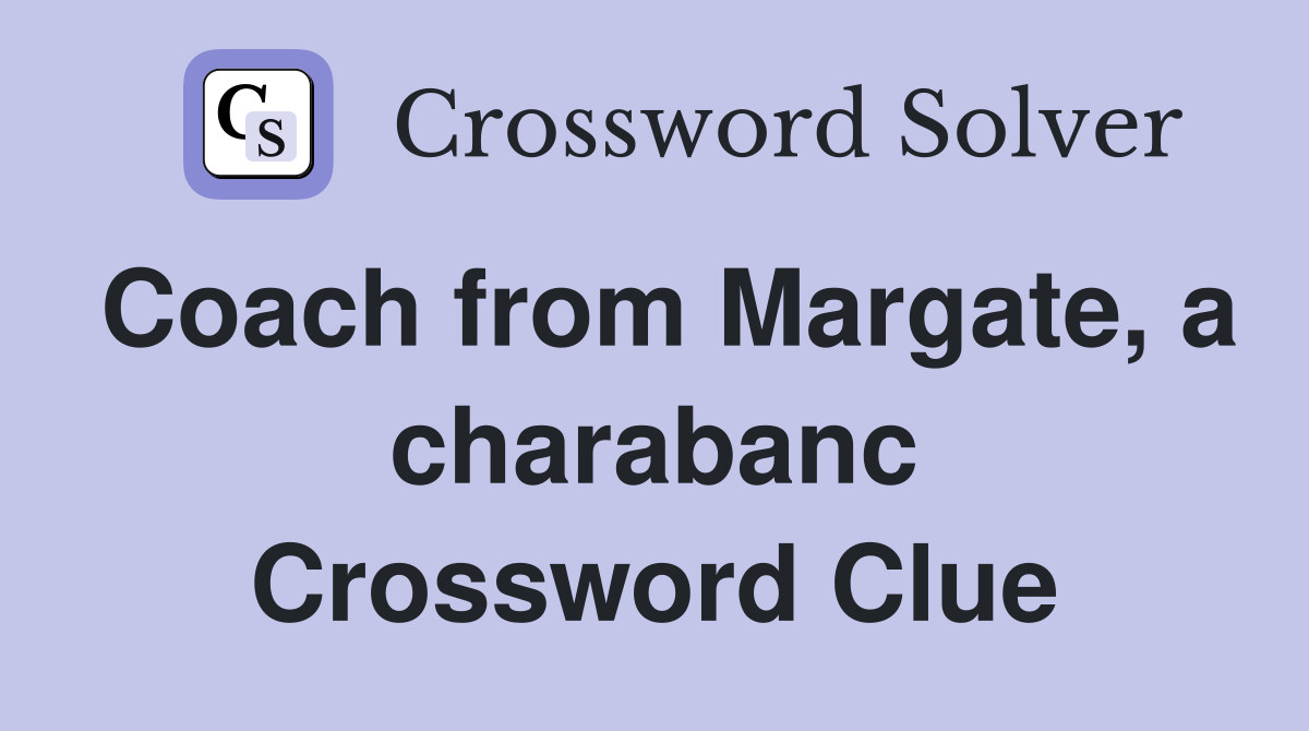 Coach from Margate, a charabanc Crossword Clue