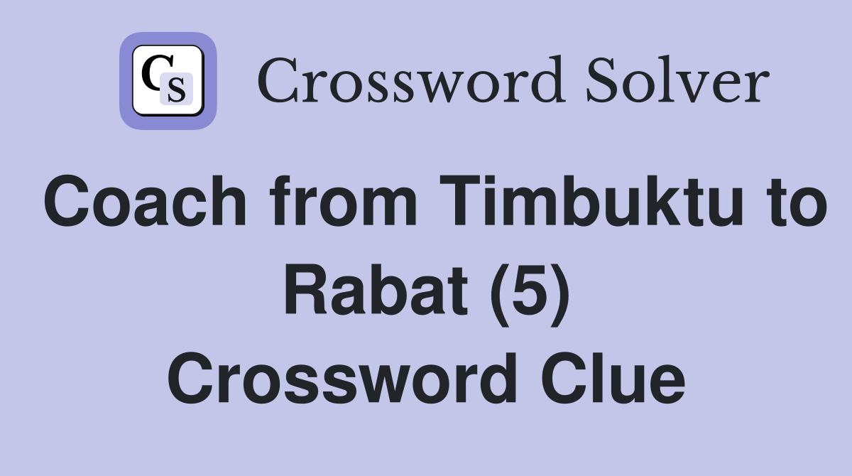 Coach from Timbuktu to Rabat (5) Crossword Clue