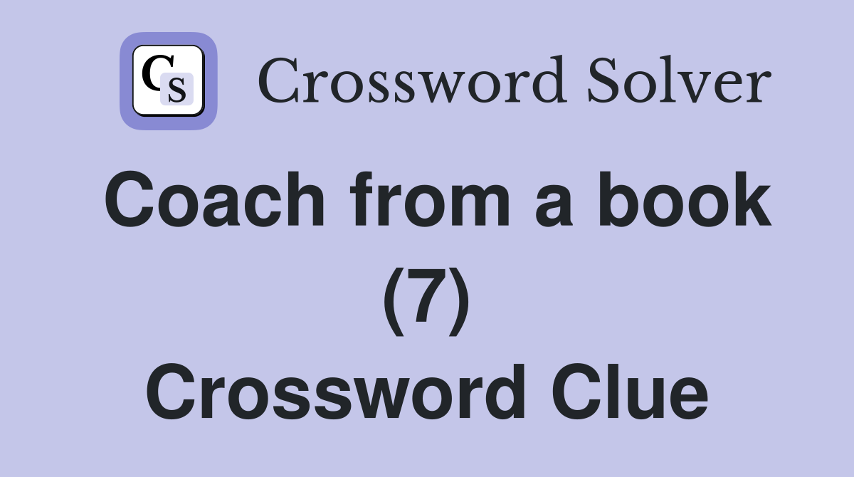 Coach from a book (7) Crossword Clue